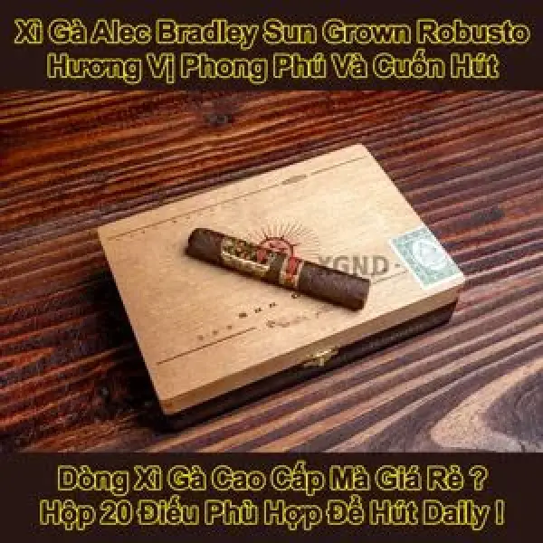 Xì Gà Alec Bradley Sun Grown Robusto - Hương Vị Phong Phú Và Cuốn Hút