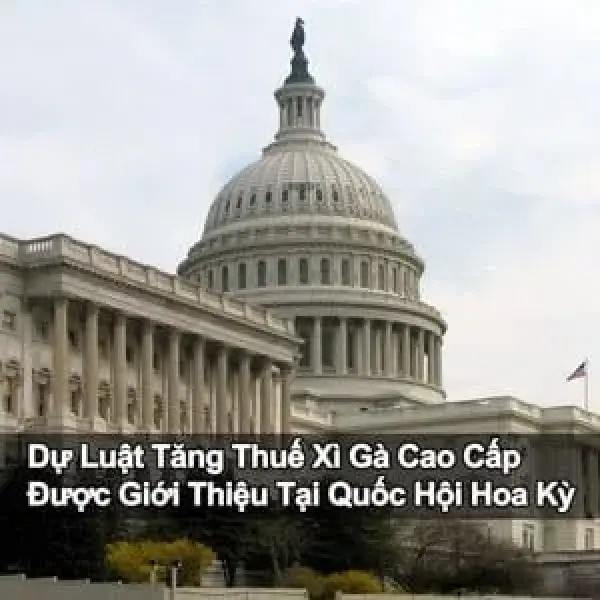 Dự Luật Tăng Thuế Xì Gà Cao Cấp Được Giới Thiệu Tại Quốc Hội Hoa Kỳ