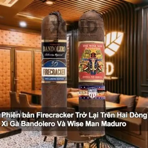 Firecracker Trở Lại Trên Hai Dòng Xì Gà Bandolero Và Wise Man Maduro
