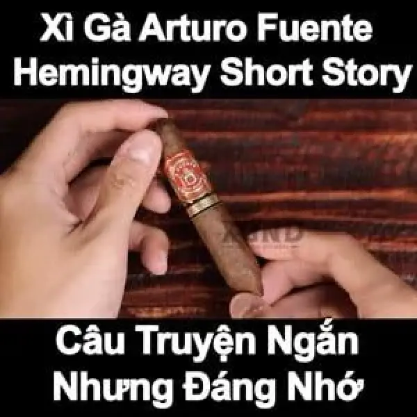 Xì Gà Arturo Fuente Hemingway Short Story - Hành Trình Ngắn Nhưng Đáng Nhớ