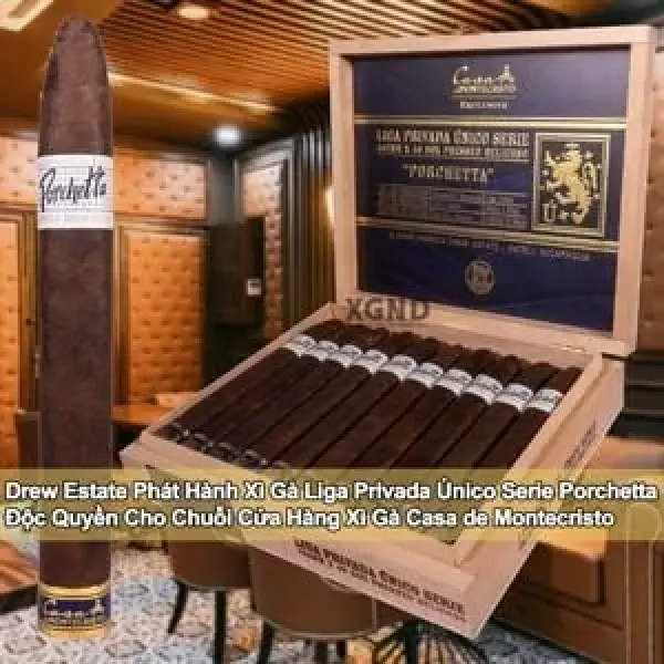 Drew Estate Phát Hành Dòng Xì Gà Liga Privada Único Serie Porchetta