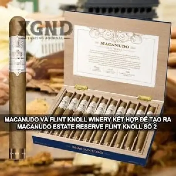 Dòng Xì Gà Macanudo Estate Reserve Flint Knoll No 2 Được Mở Bán Tại Mỹ