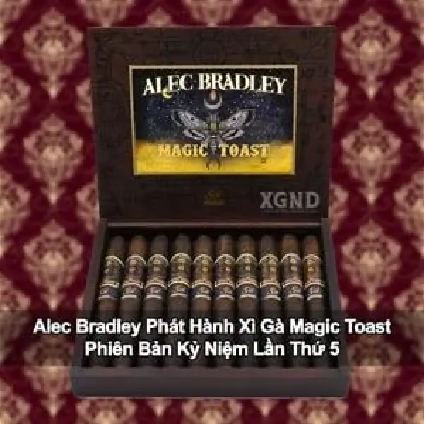 Alec Bradley Phát Hành Xì Gà Magic Toast Phiên Bản Kỷ Niệm Lần Thứ Năm