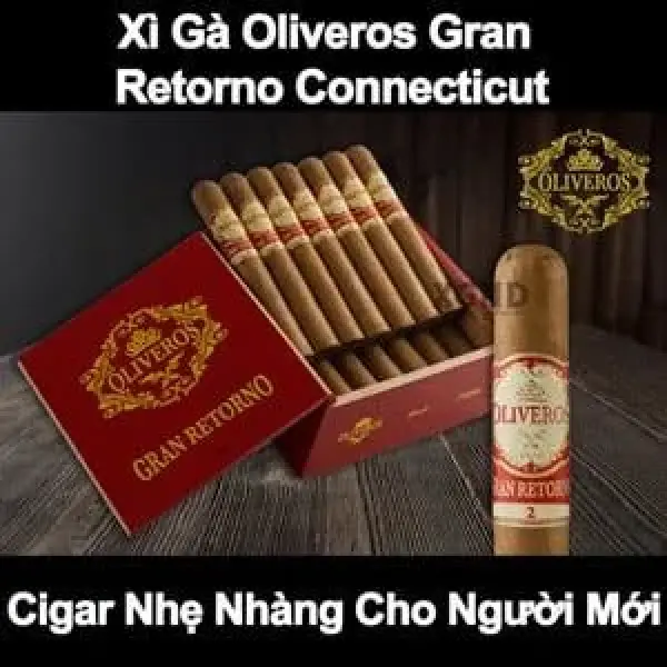 Xì Gà Oliveros Gran Retorno Connecticut - Cigar Nhẹ Nhàng Cho Người Mới