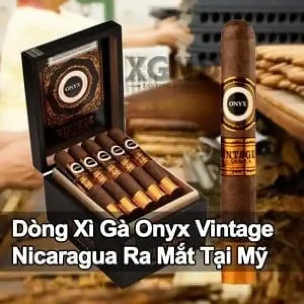 Dòng Xì Gà Onyx Vintage Nicaragua Đã Ra Mắt Tại Thị Trường Hoa Kỳ