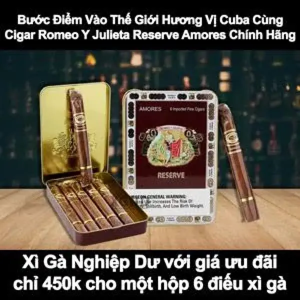Bước Điểm Vào Thế Giới Hương Vị Của Cigar Romeo Y Julieta Reserve Amores
